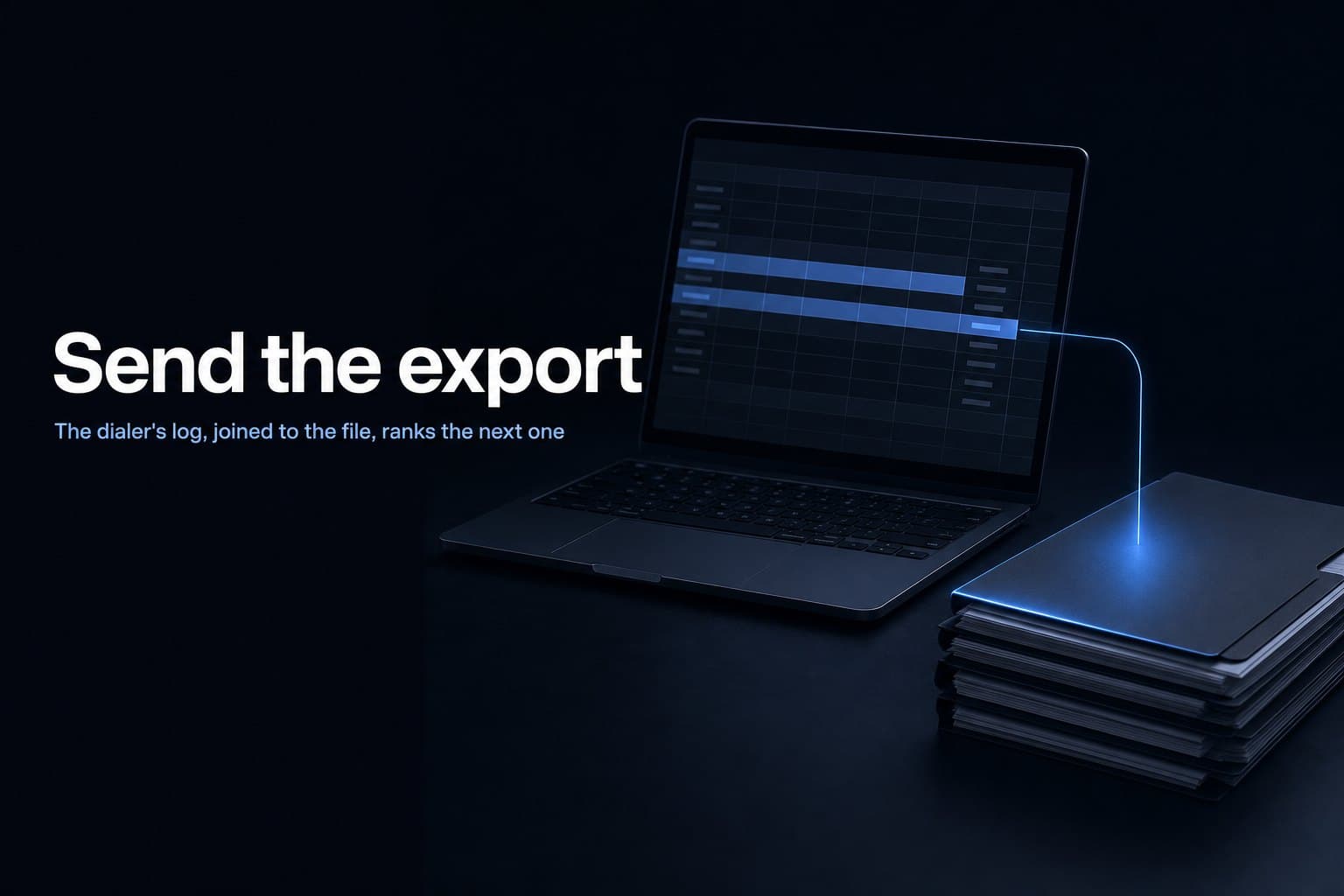 Illustration: a laptop showing a spreadsheet with a few rows highlighted beside a stack of record folders, a thin line running from the screen into the top folder, with the words send the export and the dialer's log, joined to the file, ranks the next one.
